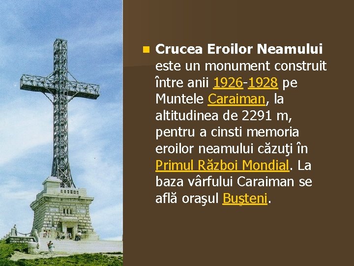 n Crucea Eroilor Neamului este un monument construit între anii 1926 -1928 pe Muntele
