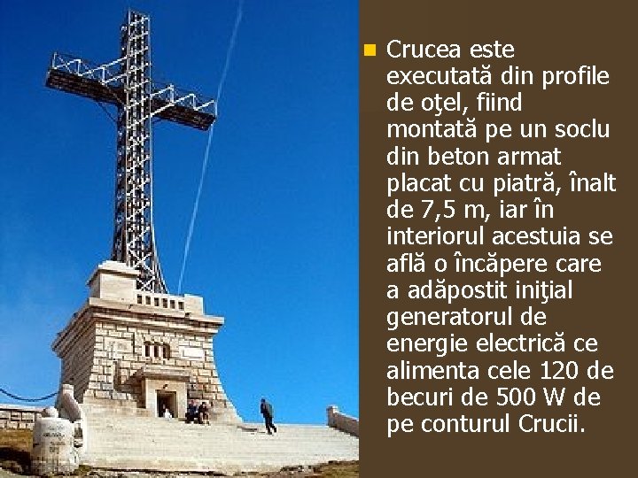 n Crucea este executată din profile de oţel, fiind montată pe un soclu din