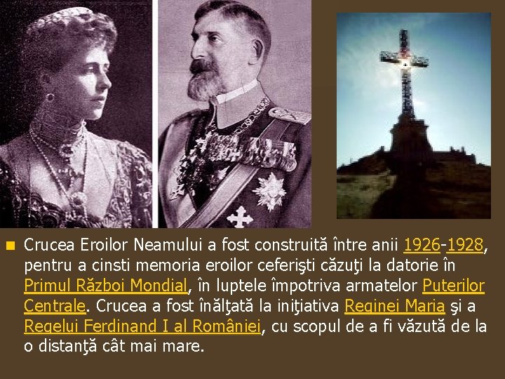 n Crucea Eroilor Neamului a fost construită între anii 1926 -1928, pentru a cinsti
