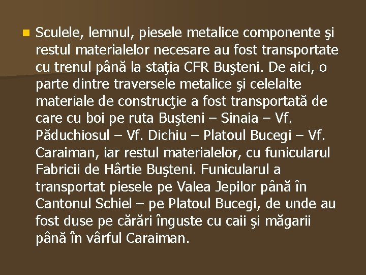 n Sculele, lemnul, piesele metalice componente şi restul materialelor necesare au fost transportate cu