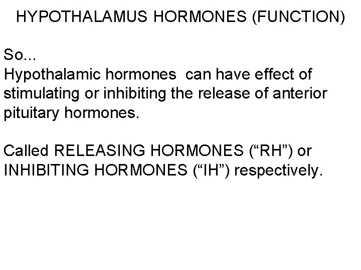 HYPOTHALAMUS HORMONES (FUNCTION) So. . . Hypothalamic hormones can have effect of stimulating or
