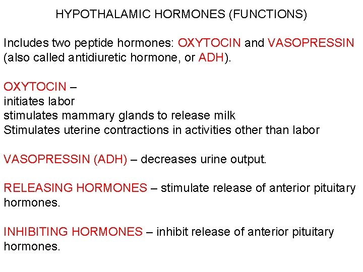 HYPOTHALAMIC HORMONES (FUNCTIONS) Includes two peptide hormones: OXYTOCIN and VASOPRESSIN (also called antidiuretic hormone,