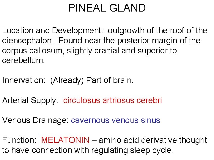 PINEAL GLAND Location and Development: outgrowth of the roof of the diencephalon. Found near