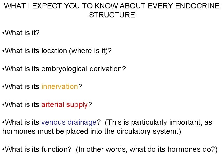 WHAT I EXPECT YOU TO KNOW ABOUT EVERY ENDOCRINE STRUCTURE • What is it?