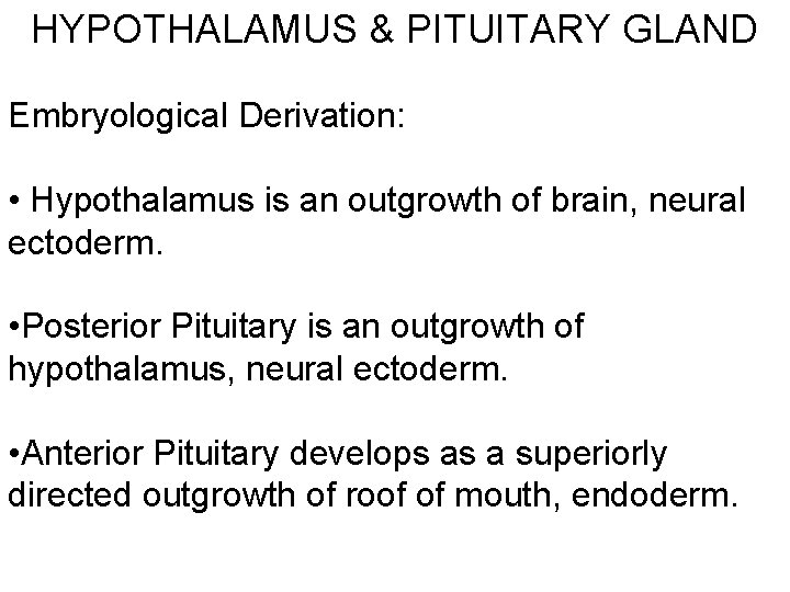 HYPOTHALAMUS & PITUITARY GLAND Embryological Derivation: • Hypothalamus is an outgrowth of brain, neural