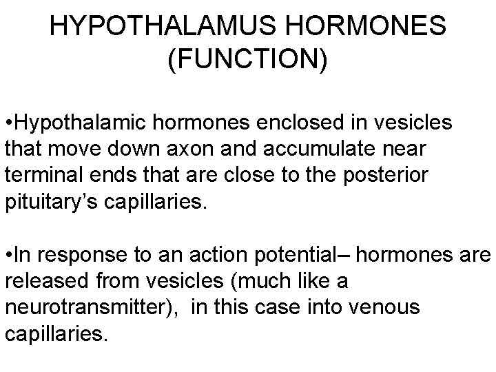 HYPOTHALAMUS HORMONES (FUNCTION) • Hypothalamic hormones enclosed in vesicles that move down axon and