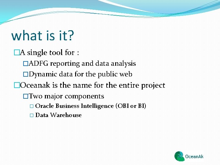 what is it? �A single tool for : �ADFG reporting and data analysis �Dynamic