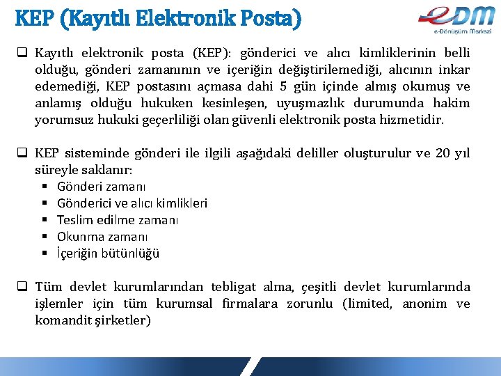 KEP (Kayıtlı Elektronik Posta) q Kayıtlı elektronik posta (KEP): gönderici ve alıcı kimliklerinin belli