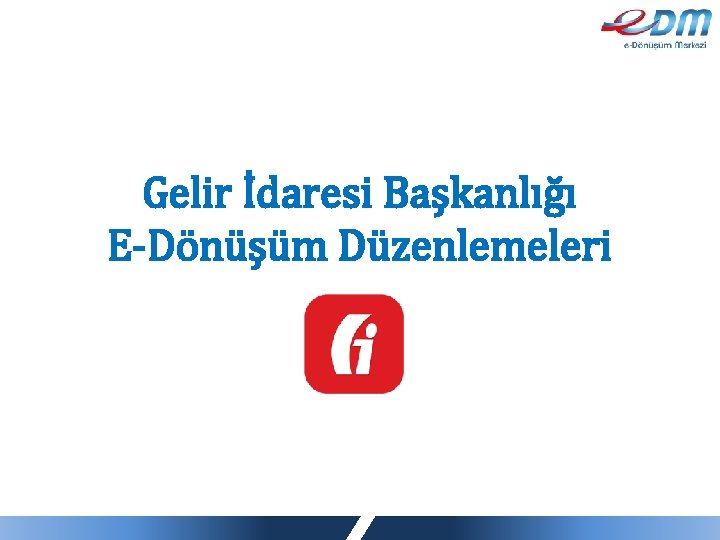 Gelir İdaresi Başkanlığı E-Dönüşüm Düzenlemeleri 2 