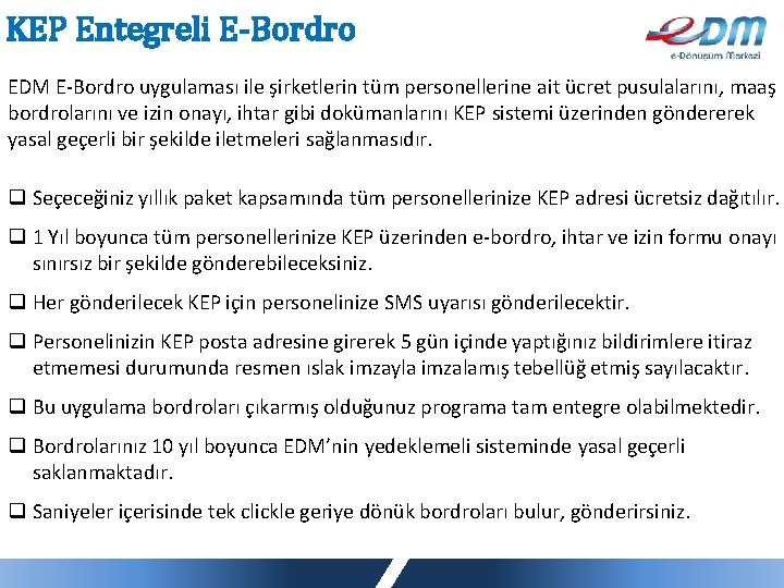 KEP Entegreli E-Bordro EDM E-Bordro uygulaması ile şirketlerin tüm personellerine ait ücret pusulalarını, maaş