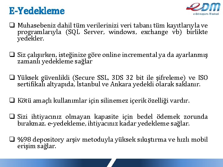 E-Yedekleme q Muhasebeniz dahil tüm verilerinizi veri tabanı tüm kayıtlarıyla ve programlarıyla (SQL Server,