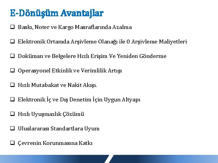 E-Dönüşüm Avantajlar q Baskı, Noter ve Kargo Masraflarında Azalma q Elektronik Ortamda Arşivleme Olanağı