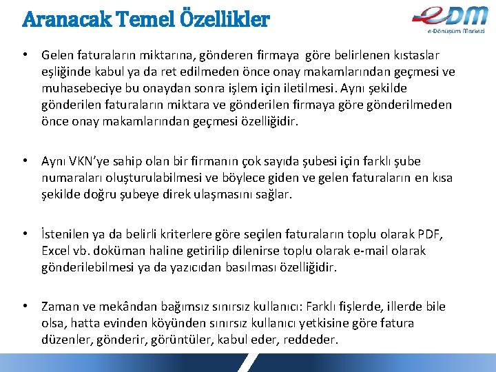 Aranacak Temel Özellikler • Gelen faturaların miktarına, gönderen firmaya göre belirlenen kıstaslar eşliğinde kabul