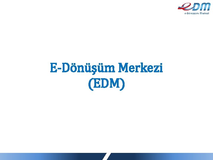 E-Dönüşüm Merkezi (EDM) 33 