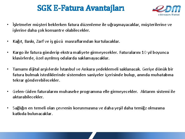 SGK E-Fatura Avantajları • İşletmeler müşteri beklerken fatura düzenleme ile uğraşmayacaklar, müşterilerine ve işlerine