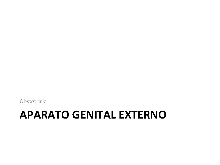 Obstetricia I APARATO GENITAL EXTERNO 