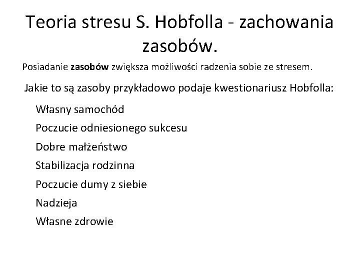 Teoria stresu S. Hobfolla - zachowania zasobów. Posiadanie zasobów zwiększa możliwości radzenia sobie ze