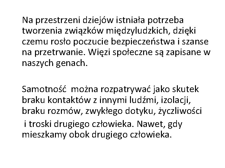 Na przestrzeni dziejów istniała potrzeba tworzenia związków międzyludzkich, dzięki czemu rosło poczucie bezpieczeństwa i