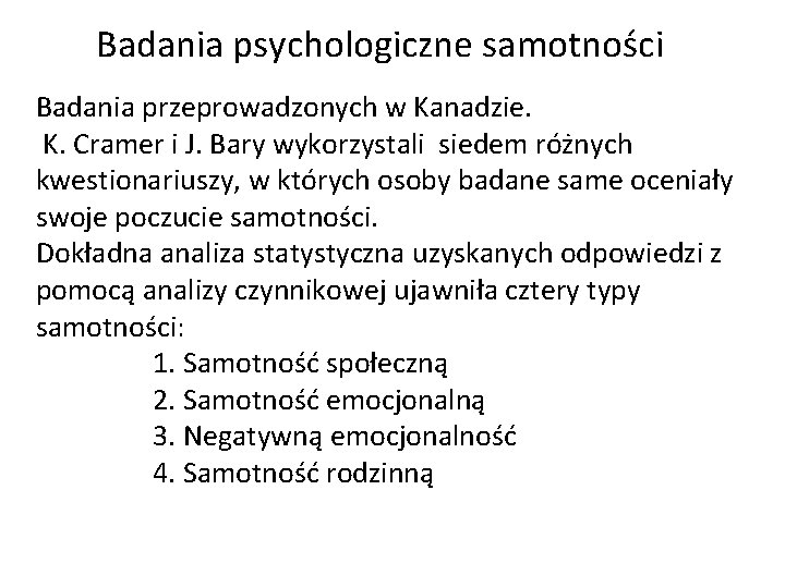 Badania psychologiczne samotności Badania przeprowadzonych w Kanadzie. K. Cramer i J. Bary wykorzystali siedem