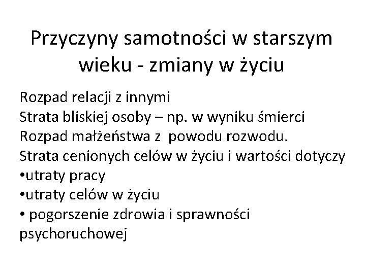 Przyczyny samotności w starszym wieku - zmiany w życiu Rozpad relacji z innymi Strata