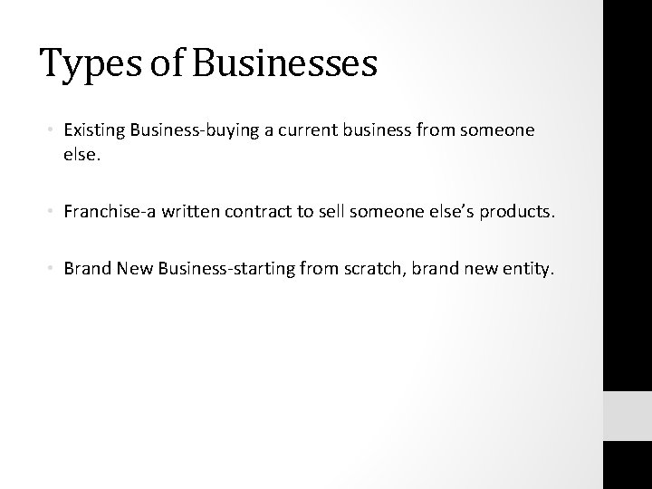 Types of Businesses • Existing Business-buying a current business from someone else. • Franchise-a