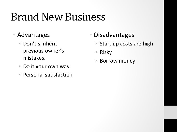 Brand New Business • Advantages • Don’t’s inherit previous owner’s mistakes. • Do it
