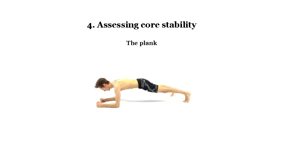 4. Assessing core stability The plank 
