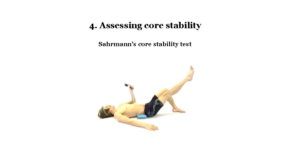 4. Assessing core stability Sahrmann’s core stability test 