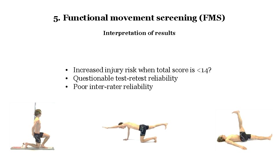 5. Functional movement screening (FMS) Interpretation of results • Increased injury risk when total