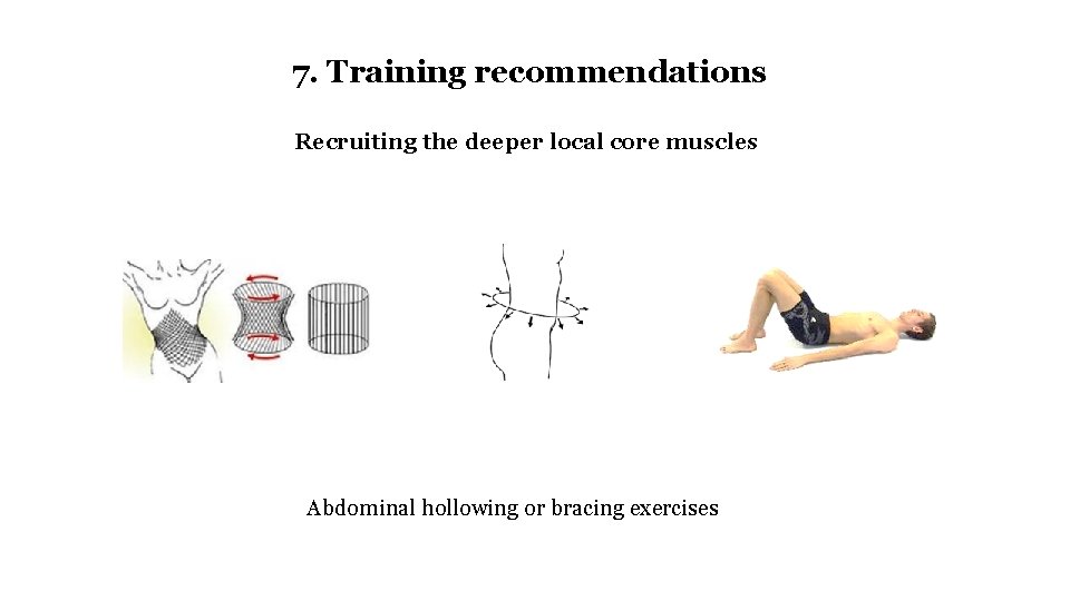 7. Training recommendations Recruiting the deeper local core muscles Abdominal hollowing or bracing exercises