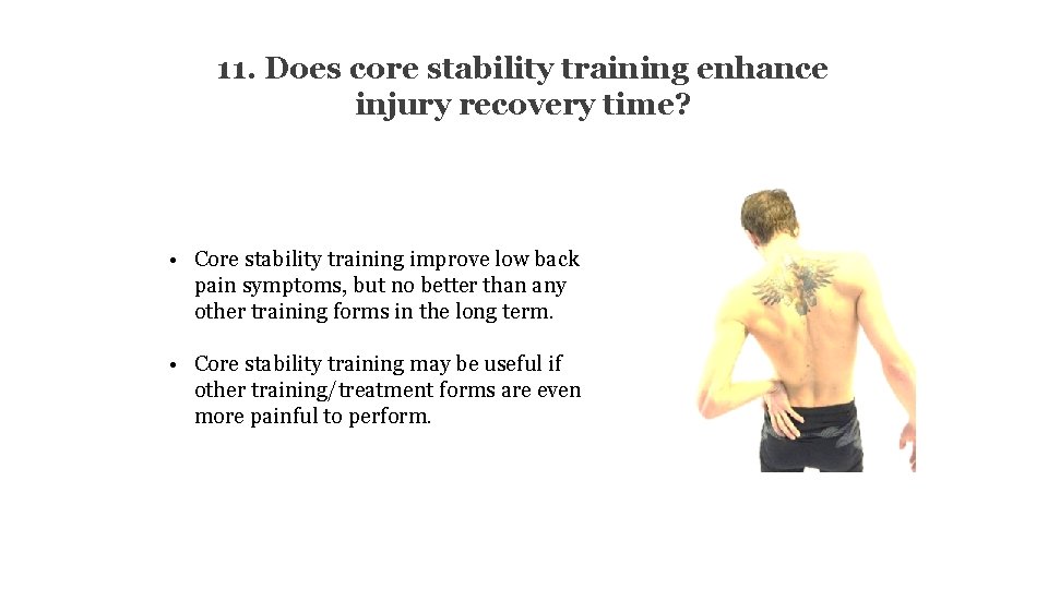 11. Does core stability training enhance injury recovery time? • Core stability training improve