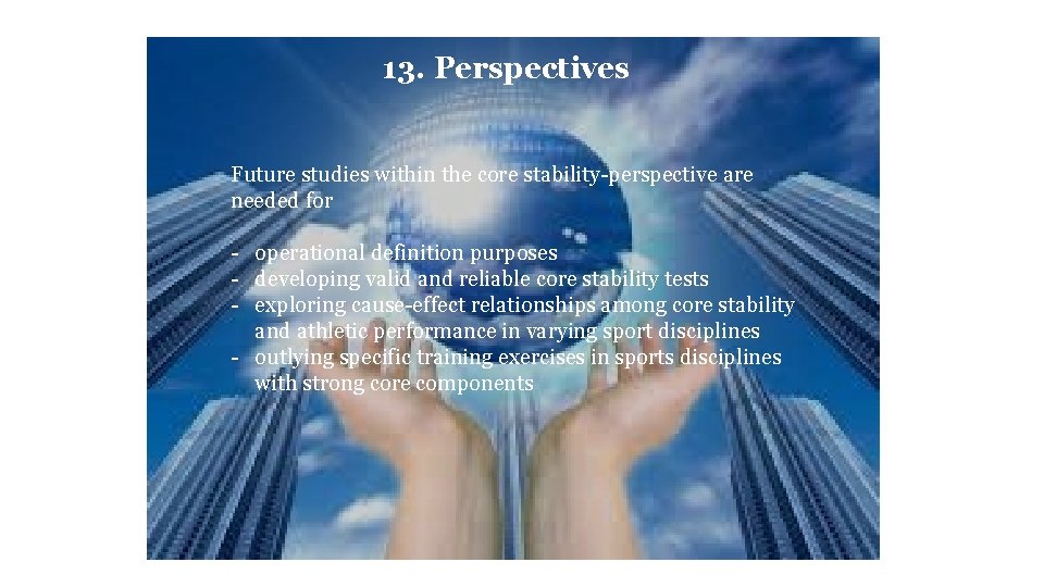 13. Perspectives Future studies within the core stability-perspective are needed for - operational definition