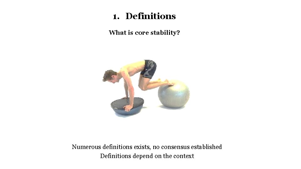 1. Definitions What is core stability? Numerous definitions exists, no consensus established Definitions depend