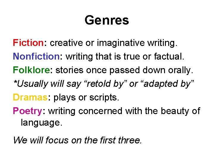 Genres Fiction: creative or imaginative writing. Nonfiction: writing that is true or factual. Folklore: