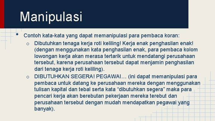 Manipulasi • Contoh kata-kata yang dapat memanipulasi para pembaca koran: o Dibutuhkan tenaga kerja