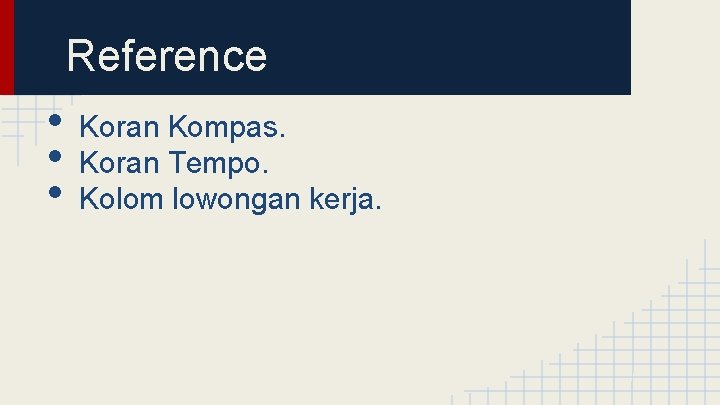 Reference • • • Koran Kompas. Koran Tempo. Kolom lowongan kerja. 