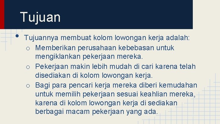 Tujuan • Tujuannya membuat kolom lowongan kerja adalah: o Memberikan perusahaan kebebasan untuk mengiklankan