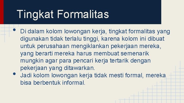 Tingkat Formalitas • • Di dalam kolom lowongan kerja, tingkat formalitas yang digunakan tidak