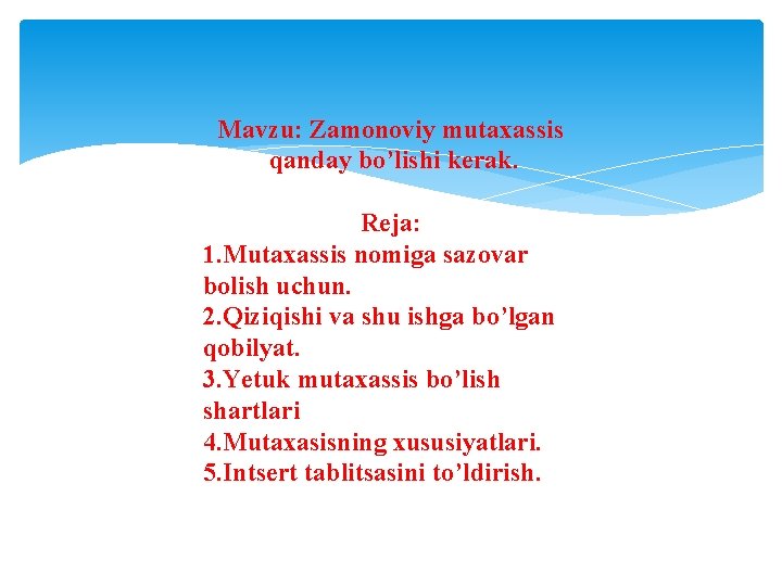 Mavzu: Zamonoviy mutaxassis qanday bo’lishi kerak. Reja: 1. Mutaxassis nomiga sazovar bolish uchun. 2.