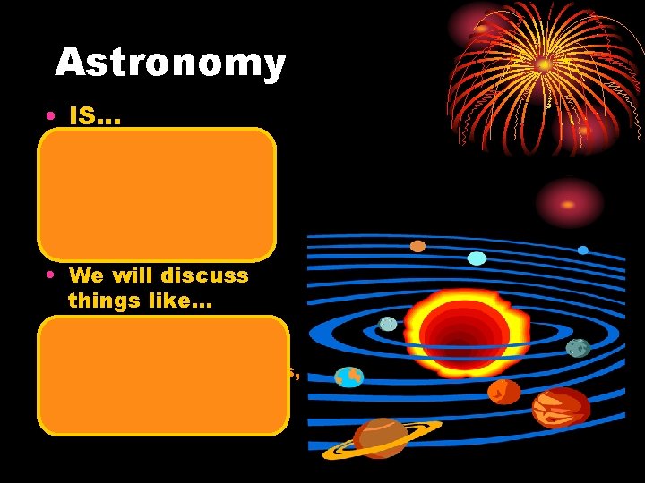 Astronomy • IS… the science that deals with the material universe beyond the earth's