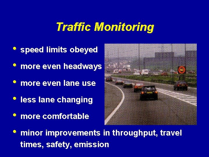 Traffic Monitoring • speed limits obeyed • more even headways • more even lane