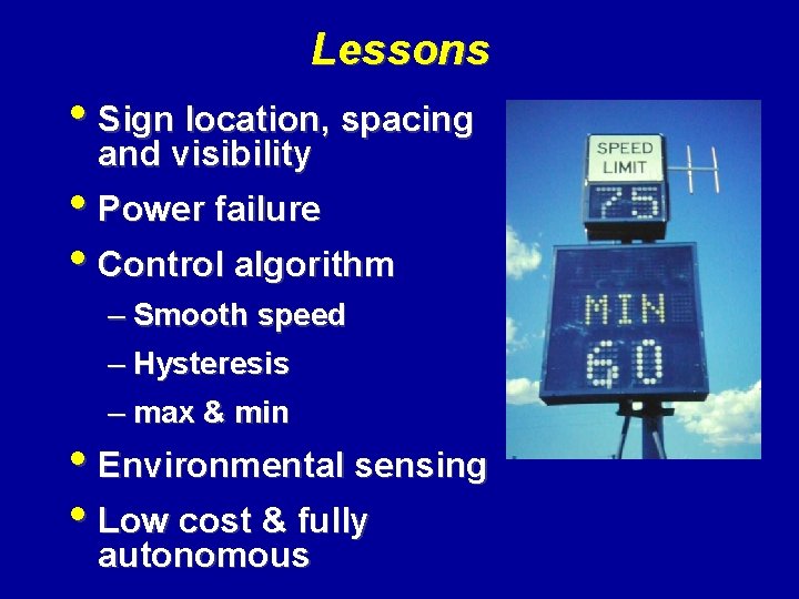 Lessons • Sign location, spacing and visibility • Power failure • Control algorithm –