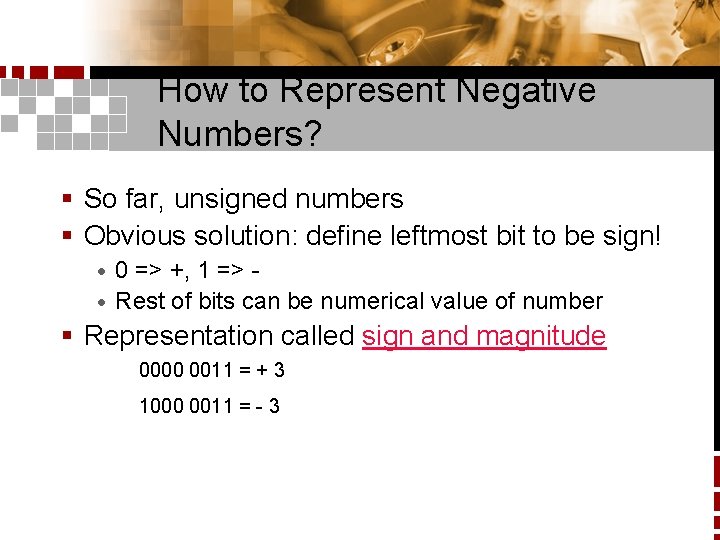 How to Represent Negative Numbers? § So far, unsigned numbers § Obvious solution: define