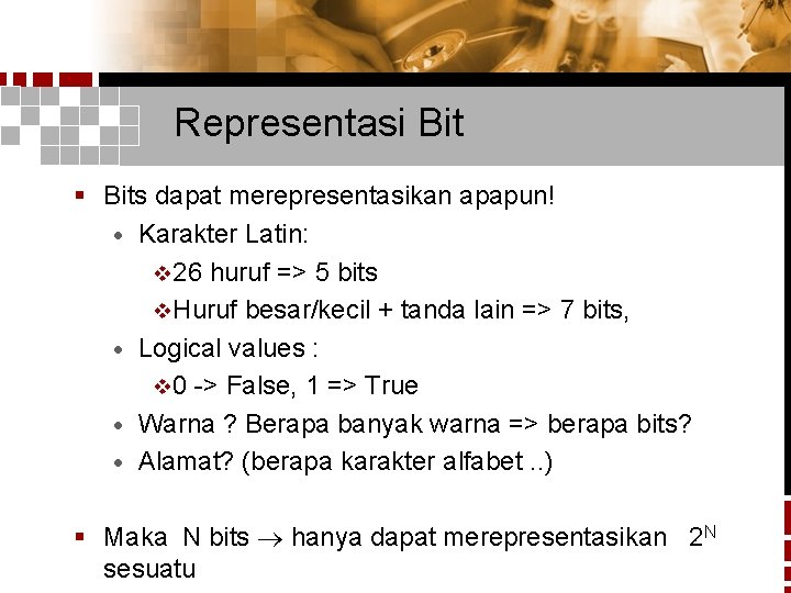 Representasi Bit § Bits dapat merepresentasikan apapun! · Karakter Latin: v 26 huruf =>
