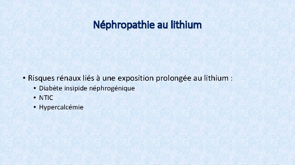 Néphropathie au lithium • Risques rénaux liés à une exposition prolongée au lithium :