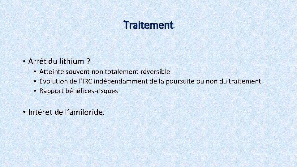 Traitement • Arrêt du lithium ? • Atteinte souvent non totalement réversible • Évolution