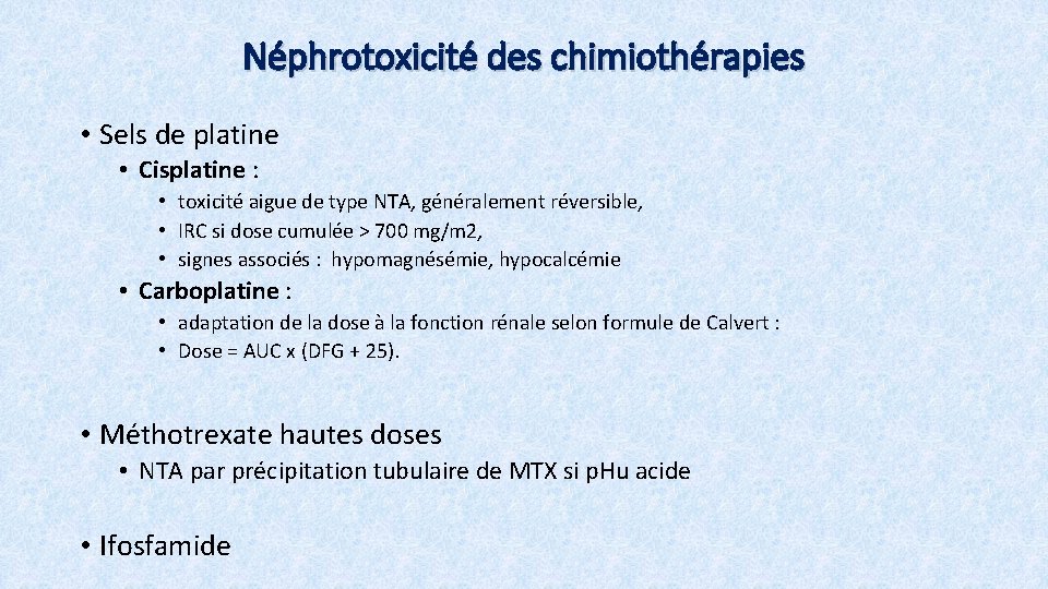 Néphrotoxicité des chimiothérapies • Sels de platine • Cisplatine : • toxicité aigue de