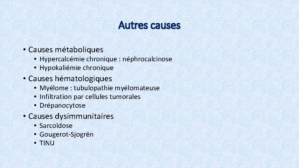 Autres causes • Causes métaboliques • Hypercalcémie chronique : néphrocalcinose • Hypokaliémie chronique •