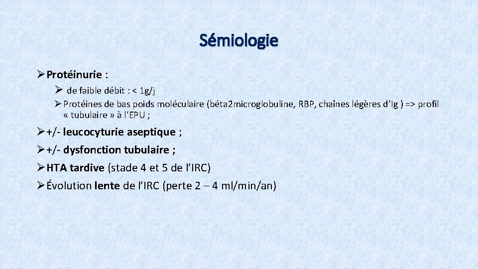 Sémiologie ØProtéinurie : Ø de faible débit : < 1 g/j Ø Protéines de