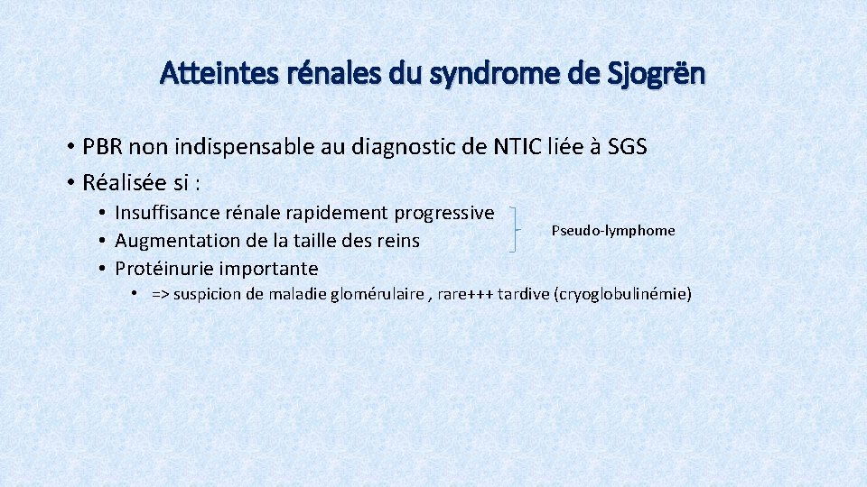 Atteintes rénales du syndrome de Sjogrën • PBR non indispensable au diagnostic de NTIC